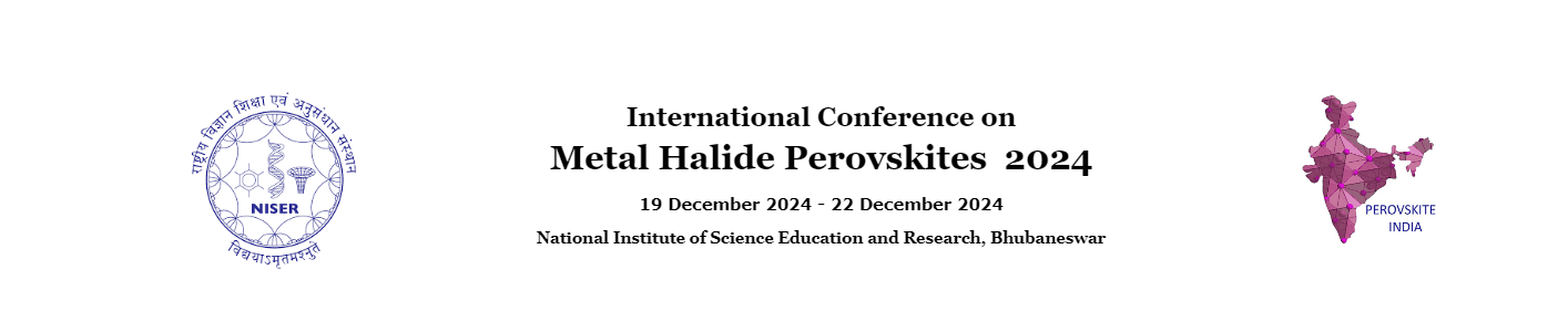 We will be present at the „Metal Halide Perovskite“ conference from 19 to 22 Dec 2024 – Bhubaneswar, India